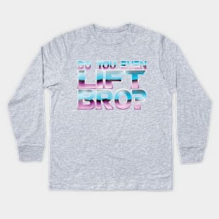 "Do You Even Lift Bro?" Kids Long Sleeve T-Shirt